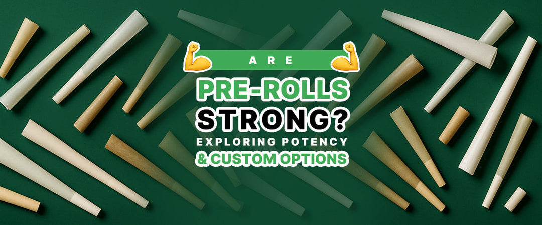 💪 Are Pre‑Rolls Strong? Exploring Potency & Custom Options