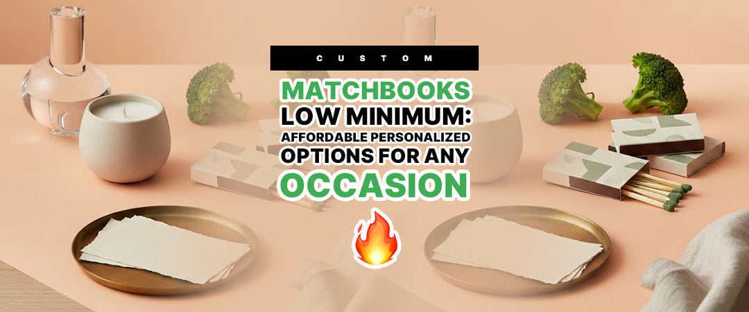 🔥 Custom Matchbooks Low Minimum: Affordable Personalized Options for Any Occasion