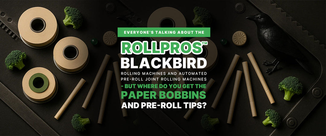 Everyone’s Talking About the RollPros™ Blackbird Rolling Machines and Automated Pre-roll Joint Rolling Machines — But Where Do You Get the Paper Bobbins and Pre-Roll Tips?