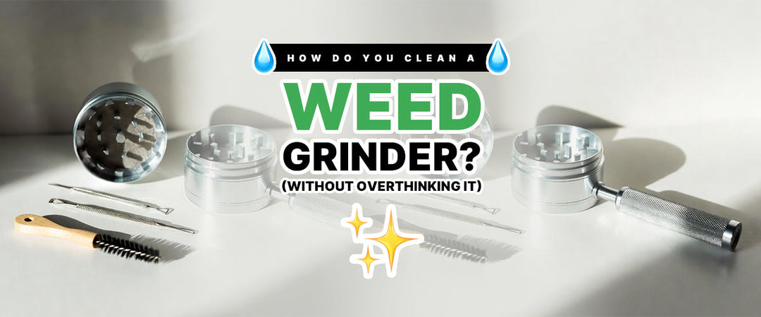 💧 How Do You Clean a Weed Grinder? (Without Overthinking It) ✨