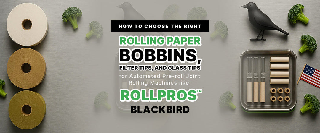 How to Choose the Right Rolling Paper Bobbins, Filter Tips, and Glass Tips for Automated Pre-roll Joint Rolling Machines like RollPros™ Blackbird